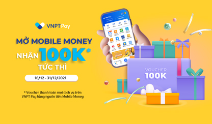 Ưu đãi 100.000đ khi mở tài khoản VNPT Mobile Money