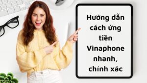 Huong dan cach ung tien Vinaphone nhanh chinh xac